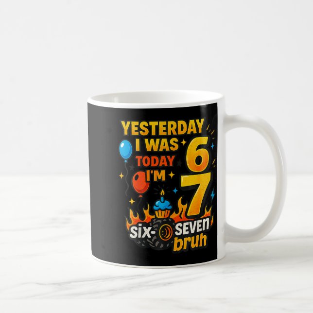 Yesterday I Was 6 Today I’m 7 Six Seven Bruh Birth Coffee Mug (Right)