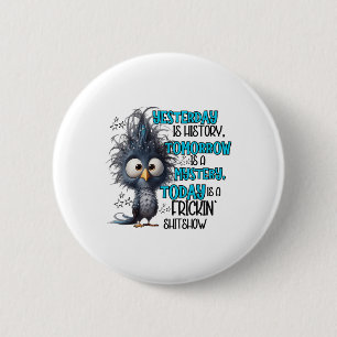 Yesterday Is A History Tomorrow Is A Mistery Today 2 Inch Round Button