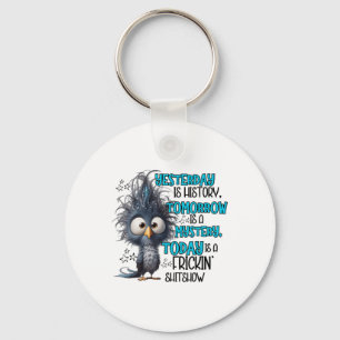 Yesterday Is A History Tomorrow Is A Mistery Today Keychain