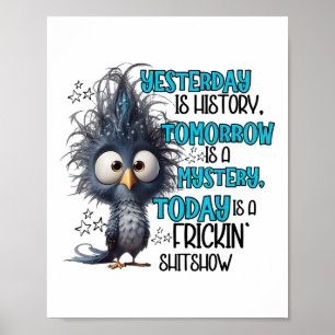 Yesterday Is A History Tomorrow Is A Mistery Today Poster