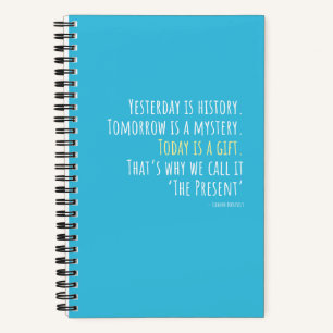 Yesterday is History... Eleanor Roosevelt Quote  Notebook