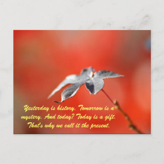 Yesterday is history. Tomorrow is a mystery. And t Postcard