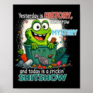 Yesterday Is History Tomorrow Is A Mystery And Tod Poster