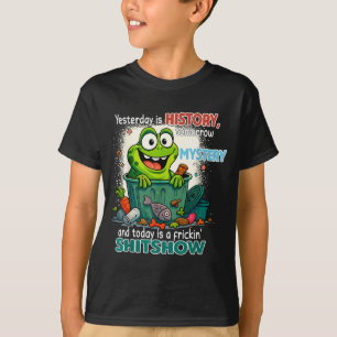 Yesterday Is History Tomorrow Is A Mystery And Tod T-Shirt