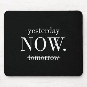 Yesterday Now Tomorrow Do It Now  Mouse Pad