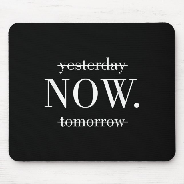 Yesterday Now Tomorrow Do It Now  Mouse Pad (Front)