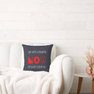Yesterday Now Tomorrow Motivational Quote Throw Pillow