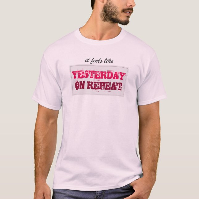 YESTERDAY on REPEAT Pink all Colours T-Shirt (Front)