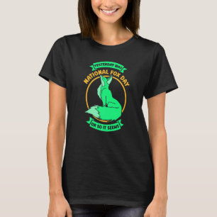 Yesterday Was National Fox Day  Fox T-Shirt