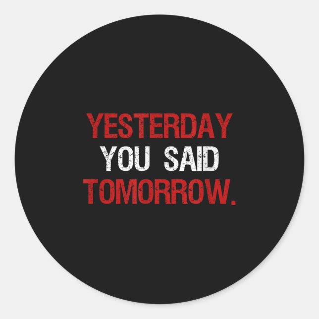 Yesterday You Said Tomorrow Motivation Quote Hard  Classic Round Sticker (Front)