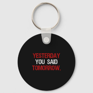 Yesterday You Said Tomorrow Motivation Quote Hard Keychain