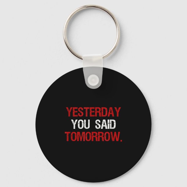 Yesterday You Said Tomorrow Motivation Quote Hard  Keychain (Front)