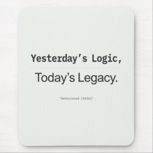 Yesterday's Logic Today's Legacy Programmer Quote Mouse Pad