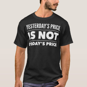 Yesterday's Price Is Not Today's Price Stock Up To T-Shirt