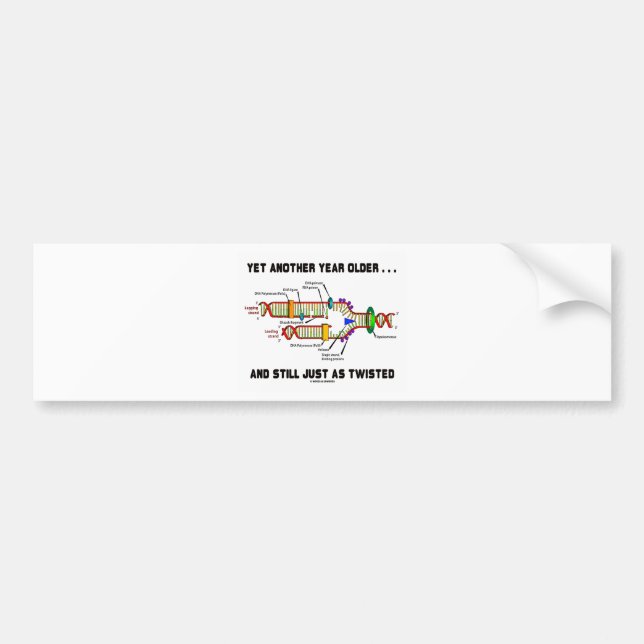 Yet Another Year Older Still Just As Twisted DNA Bumper Sticker (Front)