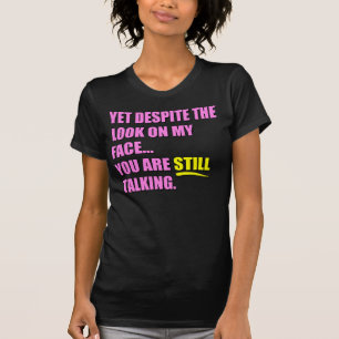 Yet Despite The Look On My Face T-Shirt