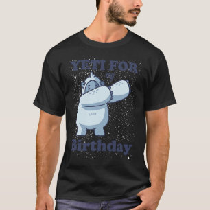 Yeti for my Birthday  Quote Dabbing Meme Sasquatch T-Shirt