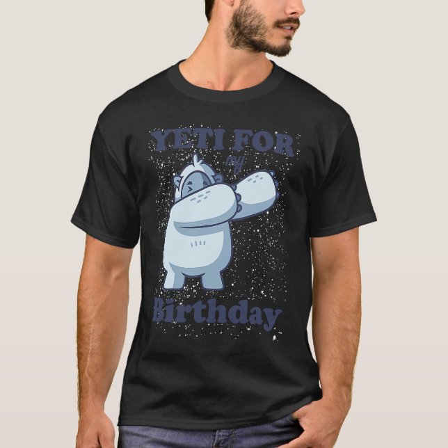 Yeti for my Birthday  Quote Dabbing Meme Sasquatch T-Shirt (Front)