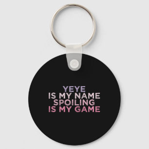 Yeye Is My Name Spoiling Is My Game Funny Mothers  Keychain