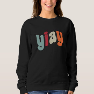 YIAY Funny Meme Yesterday I Asked You Acronym Abbr Sweatshirt