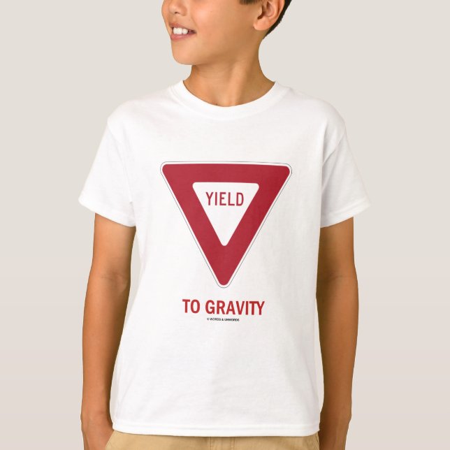 Yield To Gravity (Traffic Sign Physics Humour) T-Shirt (Front)