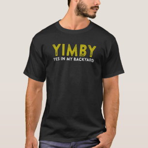 Yimby Quote Yes In My Backyard Smart Development S T-Shirt