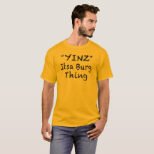 YINZ ITSA BURG THING T-SHIRT