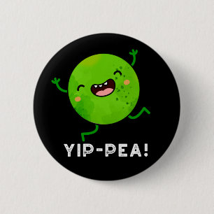 Yip-pea Happy Pea Pun Dark BG 2 Inch Round Button