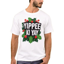 Yippee Ki Yay Christmas Holiday T-Shirt