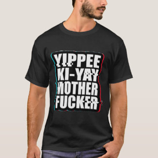 Yippee Ki-Yay Mother F cker Die Hard T-Shirt