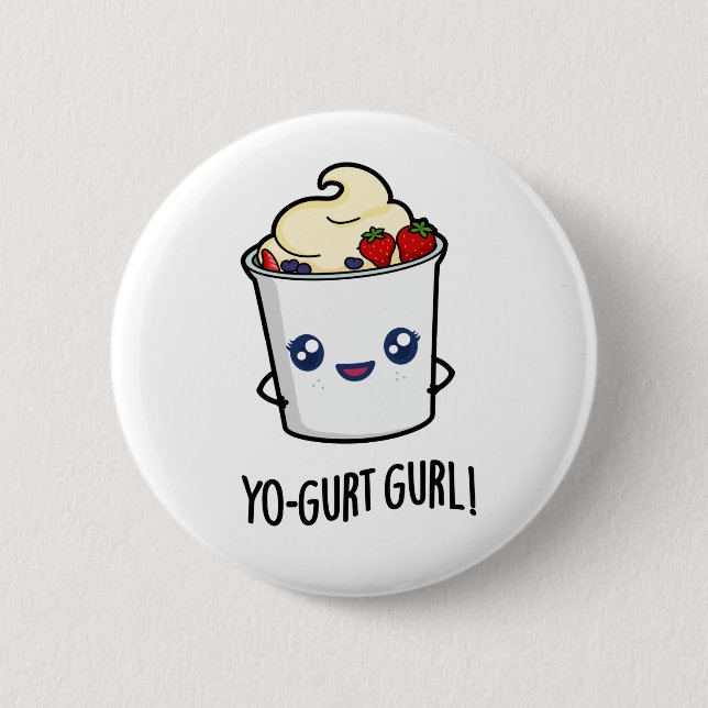 Yo-gurt Gurl Funny Yogurt Pun  2 Inch Round Button (Front)