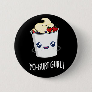 Yo-gurt Gurl Funny Yogurt Pun Dark BG 2 Inch Round Button