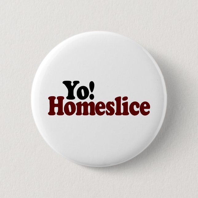 Yo Homeslice 2 Inch Round Button (Front)