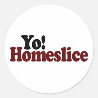 Yo Homeslice Classic Round Sticker