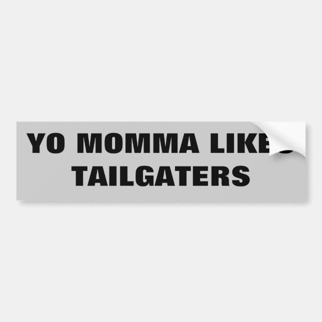 Yo Momma Likes Tailgaters Bumper Sticker (Front)