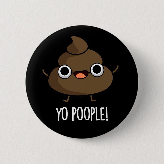 Yo Poople Funny Poop Pun Dark BG 2 Inch Round Button (Front)