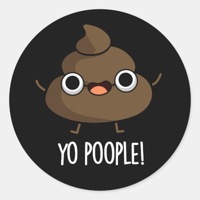 Yo Poople Funny Poop Pun Dark BG Classic Round Sticker (Front)