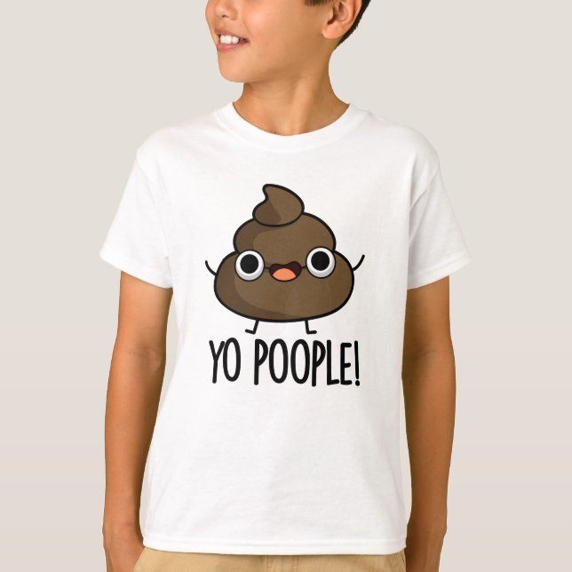Yo Poople Funny Poop Pun  T-Shirt (Front)