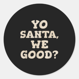 Yo Santa We Good Funny Christmas In July Summer Xm Classic Round Sticker