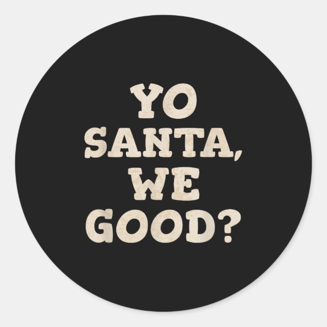 Yo Santa We Good Funny Christmas In July Summer Xm Classic Round Sticker (Front)