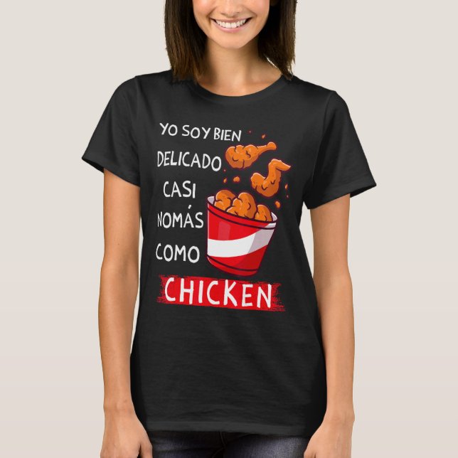 Yo soy bien delicado nomas como chicken Funny Span T-Shirt (Front)