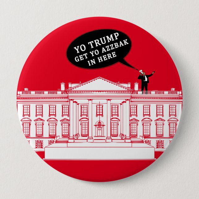  YO TRUMP - WHITEHOUSE 4 INCH ROUND BUTTON (Front)