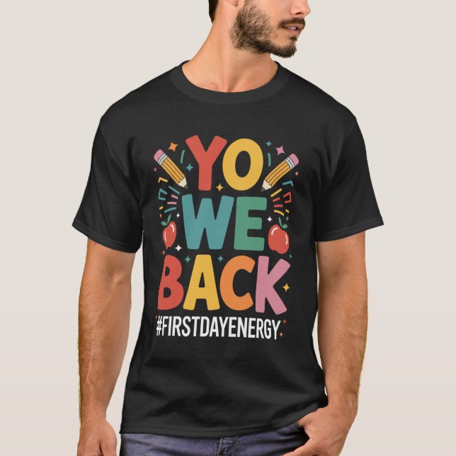 Yo We Back First Day Of School Funny Back To Schoo T-Shirt (Front)