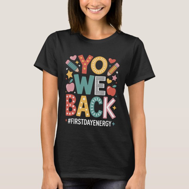 Yo We Back First Day Of School Welcome Back To Sch T-Shirt (Front)
