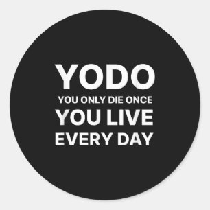 Yodo You Only Die Once You Live Every Day Motivati Classic Round Sticker