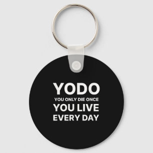 Yodo You Only Die Once You Live Every Day Motivati Keychain