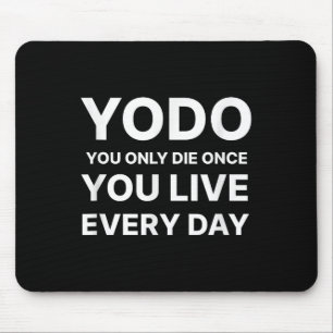 Yodo You Only Die Once You Live Every Day Motivati Mouse Pad