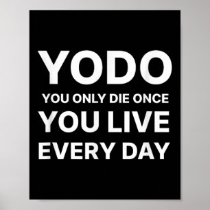 Yodo You Only Die Once You Live Every Day Motivati Poster