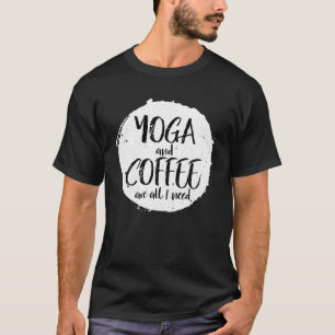 Yoga And Coffee Are All I Need Funny Caffeine Nama T-Shirt