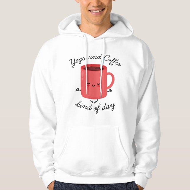 Yoga And Coffee Kind Of Day Hoodie (Front)